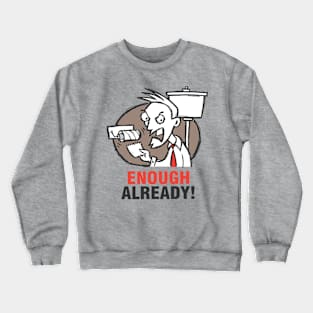 Enough Already Crewneck Sweatshirt